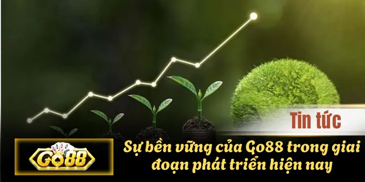 Sự bền vững của Go88 trong giai đoạn phát triển hiện nay